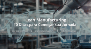 Lean Manufacturing: 10 Dicas para Começar sua Jornada
