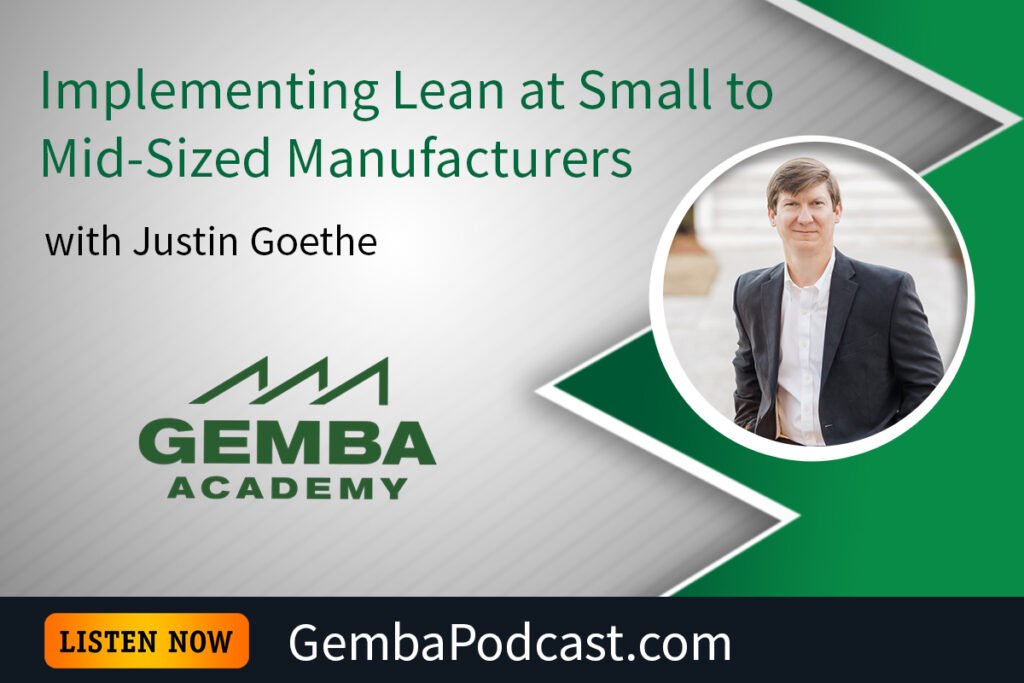 GA 589 | Implementing Lean at Small to Mid-Sized Manufacturers with Justin Goethe