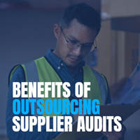 Benefits of Outsourcing Supplier Audits