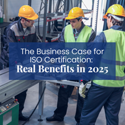 The Business Case for ISO Certification: Real Benefits in 2025