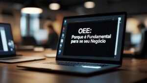 OEE Porque é Fundamental para seu Negócio