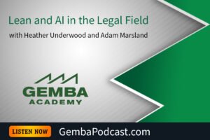 GA 610 | Lean and AI in the Legal Field with Heather Underwood and Adam Marsland | Gemba Academy