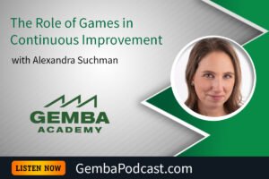 GA 611 | The Role of Games in Continuous Improvement with Alexandra Suchman | Gemba Academy