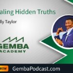 GA 613 | Revealing Hidden Truths with Billy Taylor | Gemba Academy