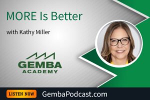 GA 618 | MORE Is Better with Kathy Miller | Gemba Academy