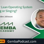 GA 620 | Is Your Lean Operating System Talking or Singing? with Royden Johnson | Gemba Academy