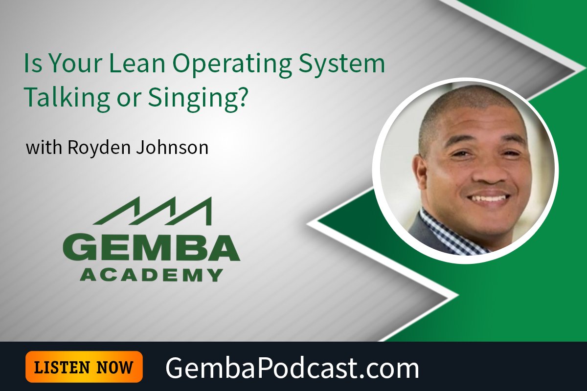 GA 620 | Is Your Lean Operating System Talking or Singing? with Royden Johnson | Gemba Academy