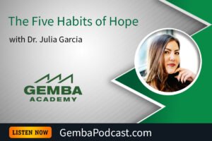 GA 621 | The Five Habits of Hope with Dr. Julia Garcia | Gemba Academy