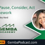 GA 624 | The Pause, Consider, Act Framework with Ashley Herd | Gemba Academy