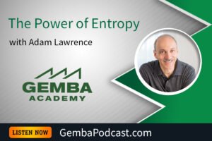 GA 623 | The Power of Entropy with Adam Lawrence | Gemba Academy