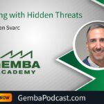 GA 625 | Dealing with Hidden Threats with Dean Svarc | Gemba Academy